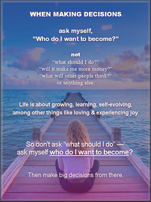 When Making Decisions, Ask Myself…